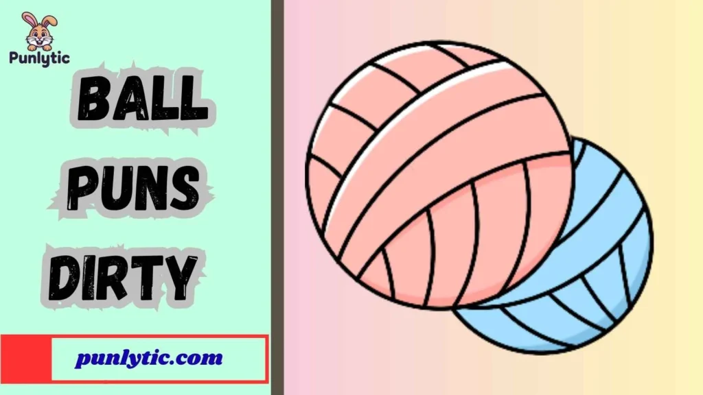 Funny Ball Puns Dirty