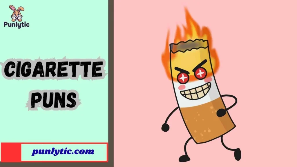 Silly Cigarette Puns That Make You Smile