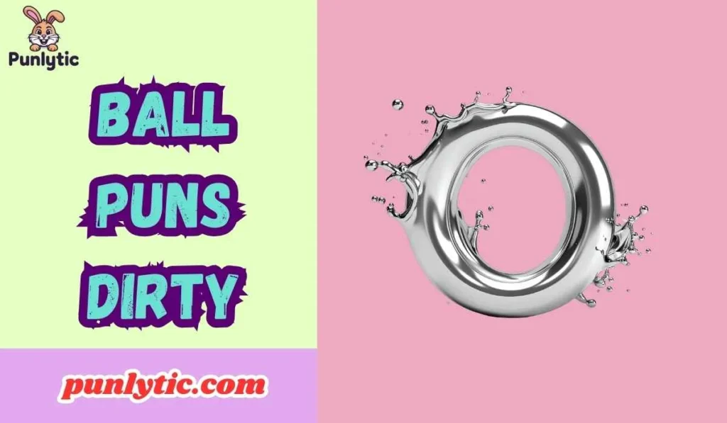Ball Puns Dirty
